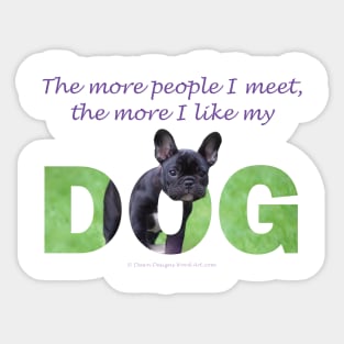 The more people I meet the more I like my dog - bulldog oil painting wordart Sticker